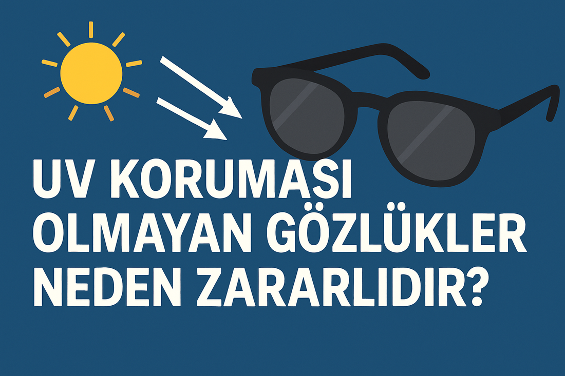 UV Koruması olmayan gözlükler neden zararlıdır ?
