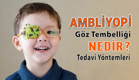 Göz Tembelliği Amblyopi Nedir ?